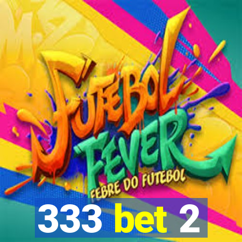 333 bet 2